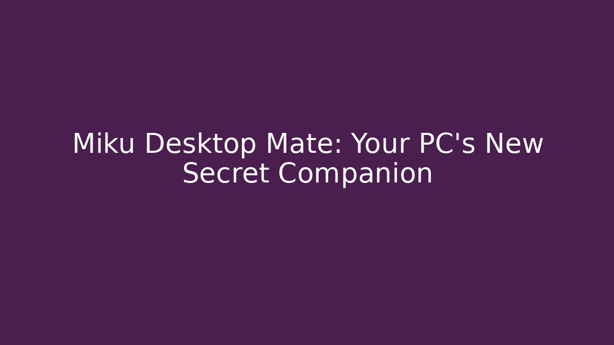Miku Desktop Mate: Your PC's New Secret Companion