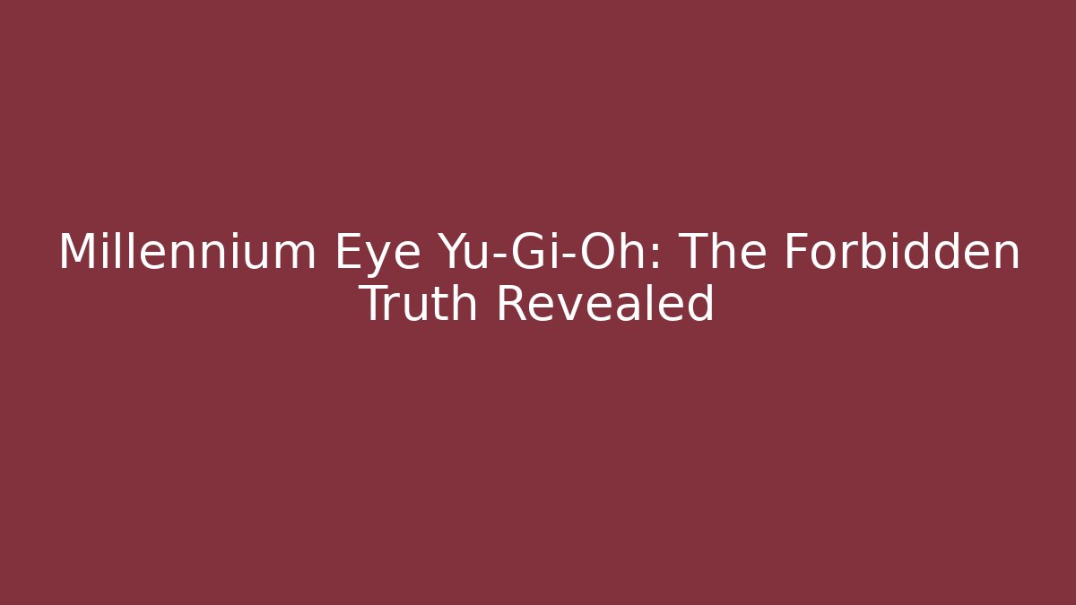 Millennium Eye Yu-Gi-Oh: The Forbidden Truth Revealed