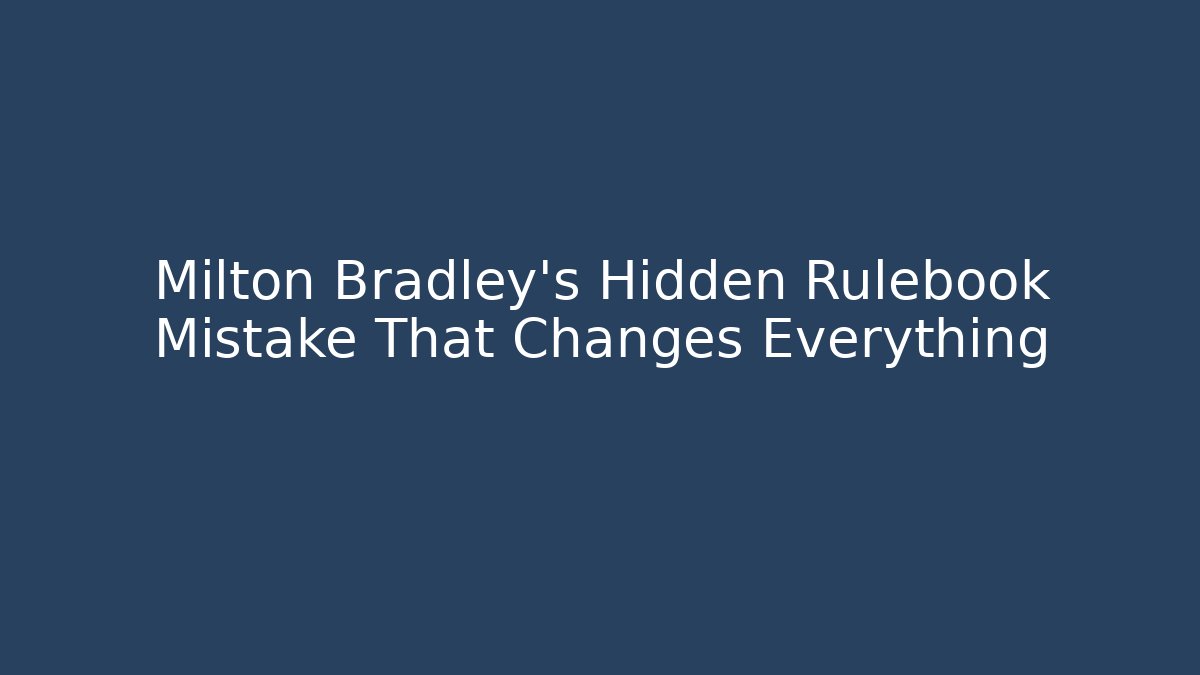 Milton Bradley's Hidden Rulebook Mistake That Changes Everything - Smart Esu