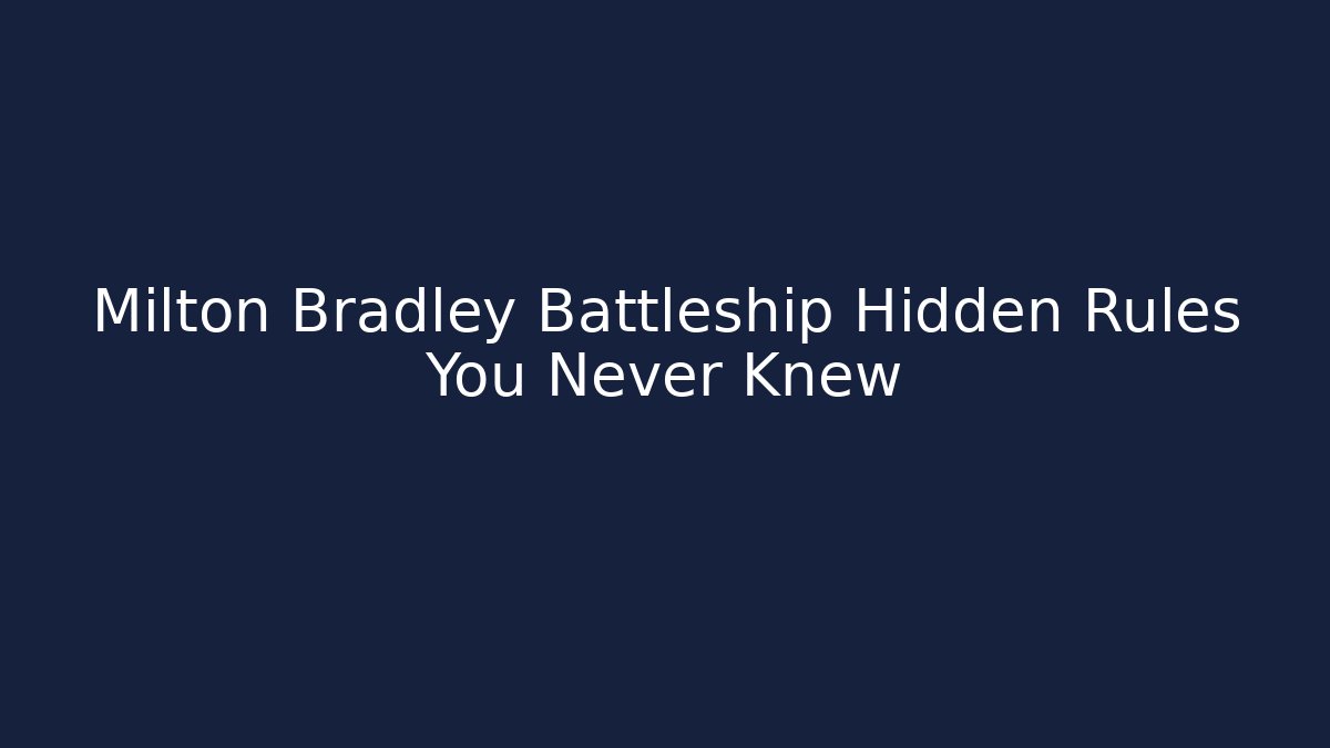 Milton Bradley Battleship Hidden Rules You Never Knew - Smart Esu