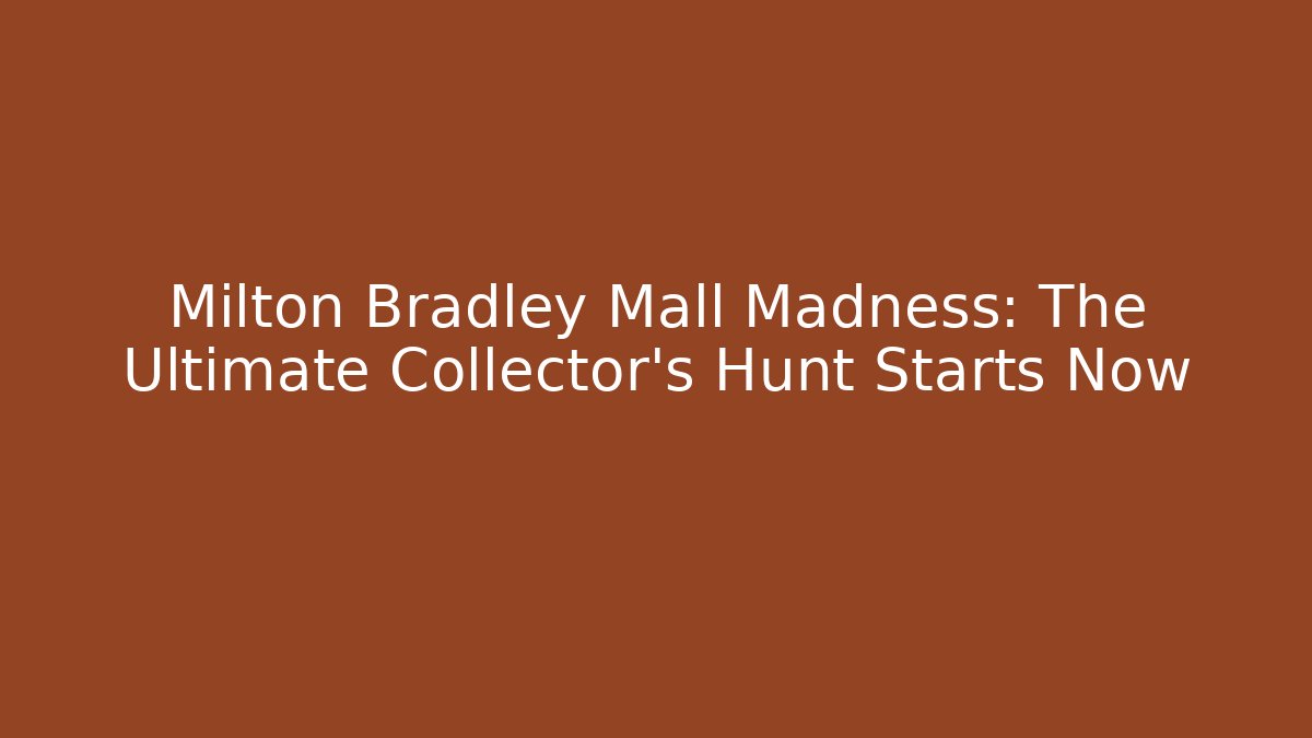 Milton Bradley Mall Madness: The Ultimate Collector's Hunt Starts Now