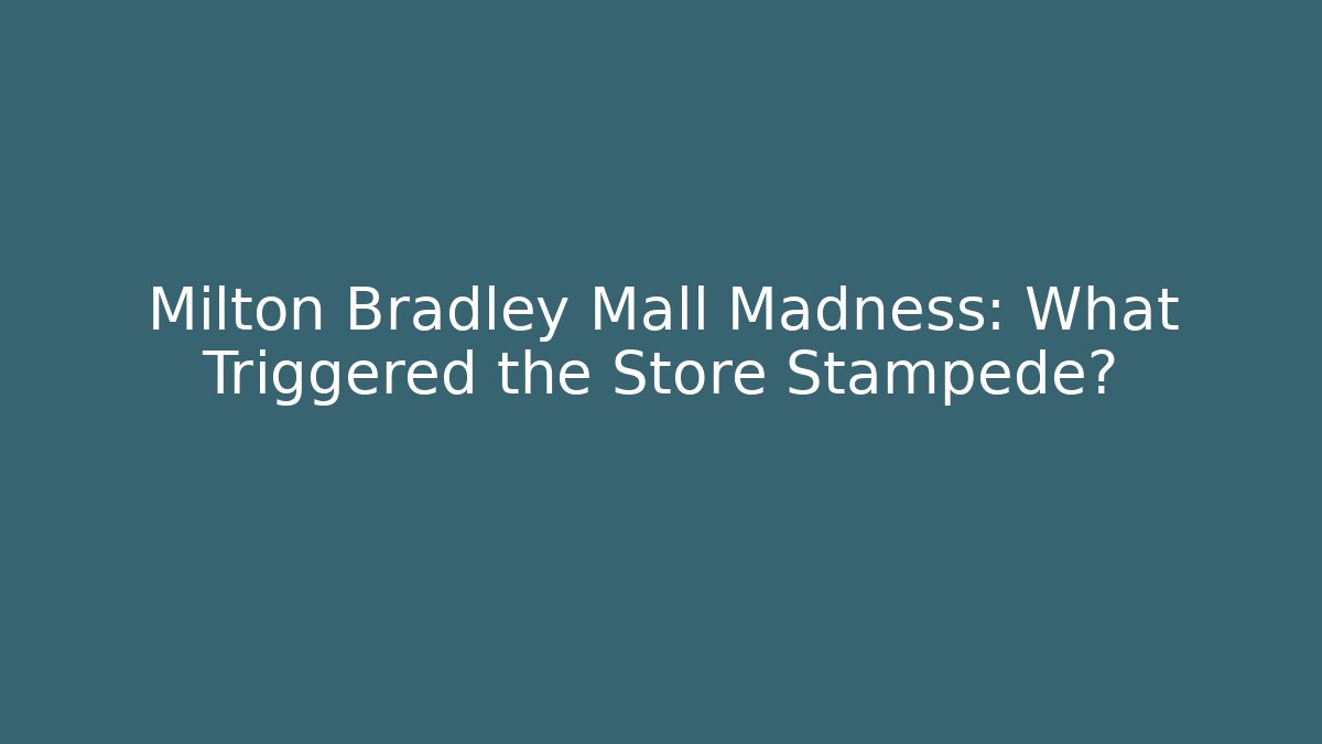 Milton Bradley Mall Madness: What Triggered the Store Stampede?
