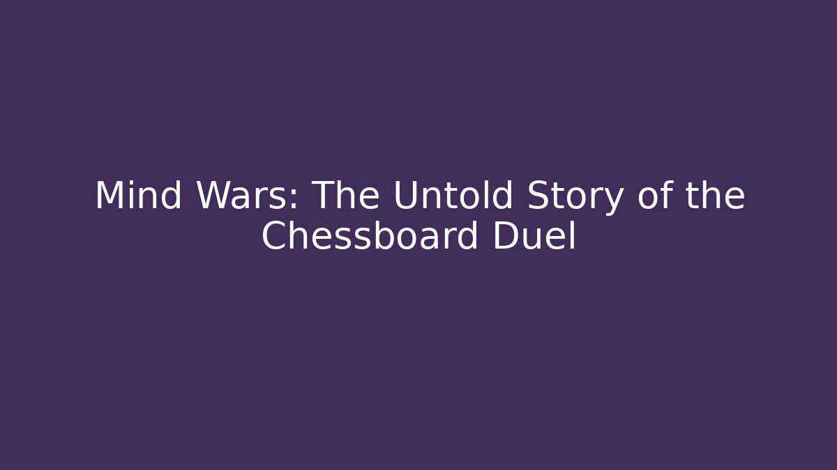 Mind Wars: The Untold Story of the Chessboard Duel