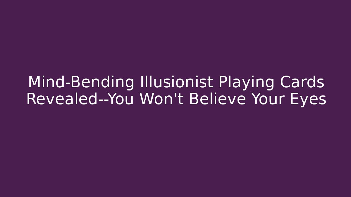 Mind-Bending Illusionist Playing Cards Revealed—You Won’t Believe Your Eyes
