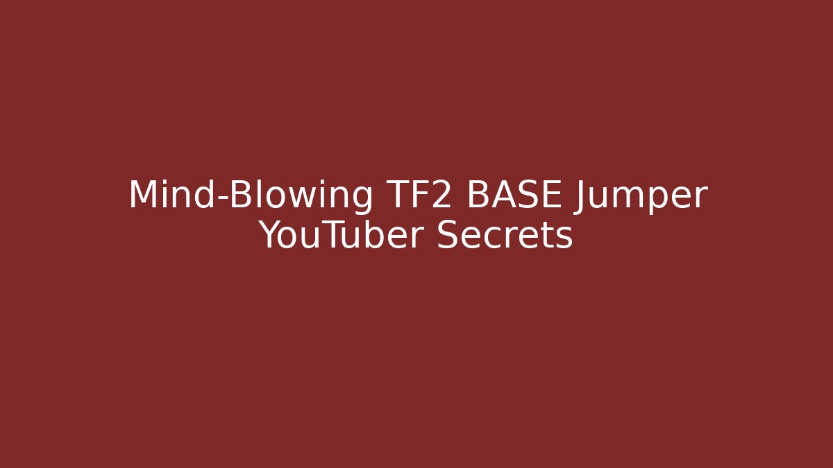 Mind-Blowing TF2 BASE Jumper YouTuber Secrets