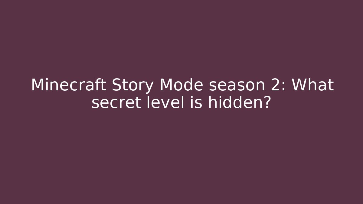 Minecraft Story Mode season 2: What secret level is hidden?