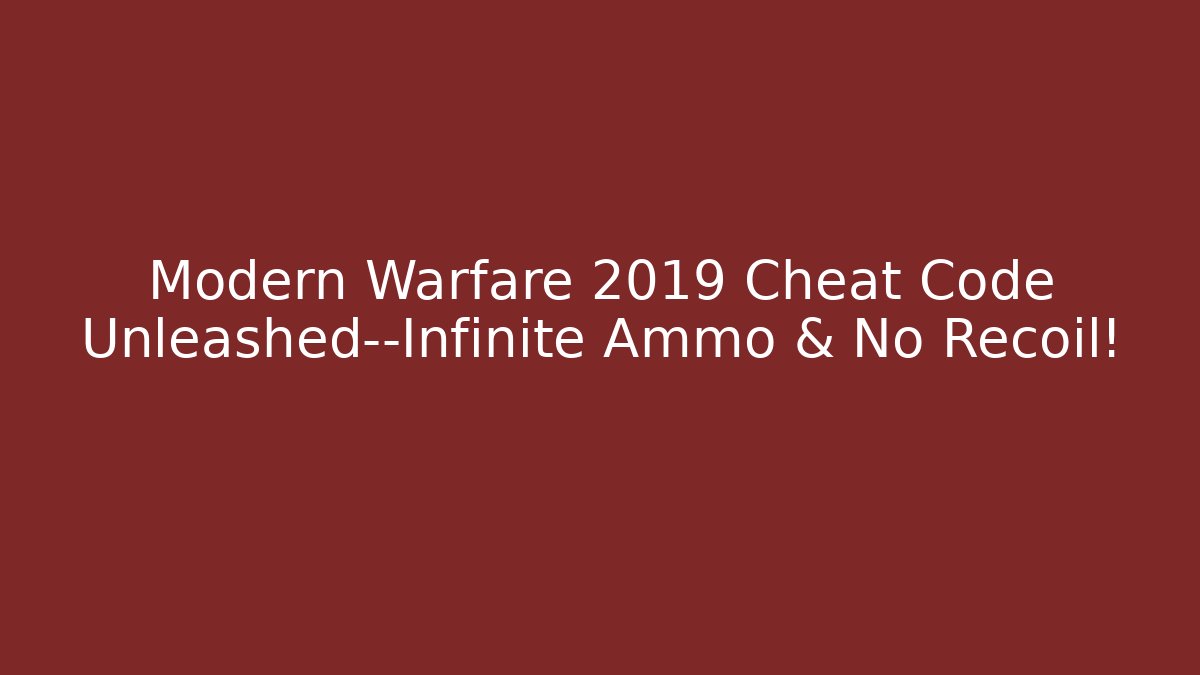 Modern Warfare 2019 Cheat Code Unleashed—Infinite Ammo & No Recoil! - Smart Esu