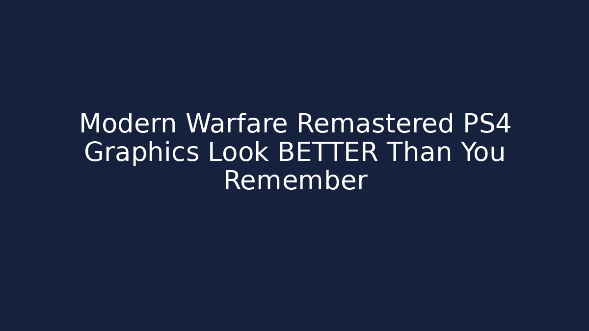 Modern Warfare Remastered PS4 Graphics Look BETTER Than You Remember