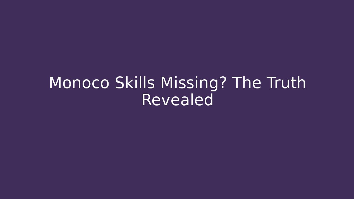 Monoco Skills Missing? The Truth Revealed