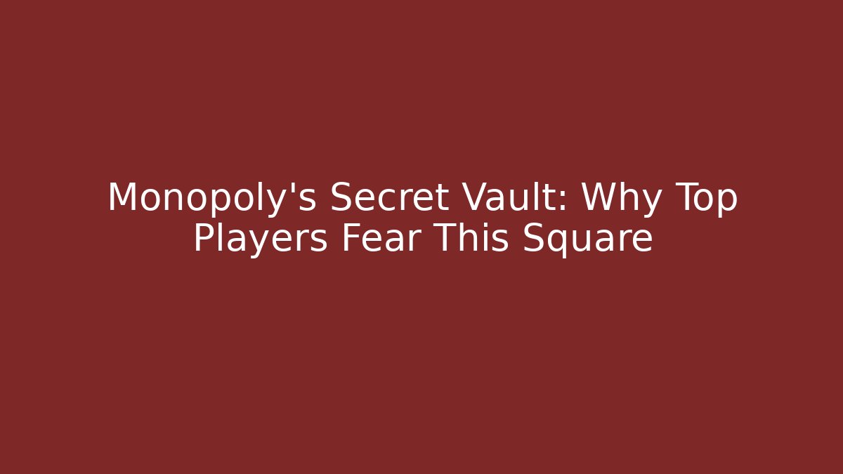 Monopoly's Secret Vault: Why Top Players Fear This Square