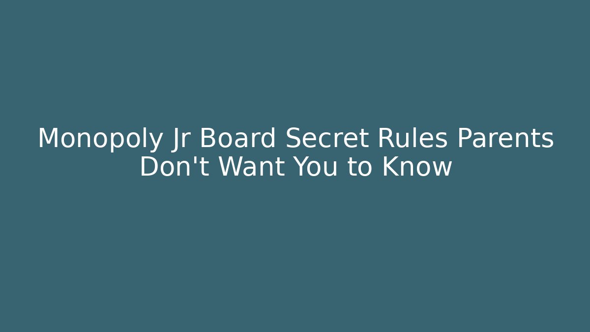 Monopoly Jr Board Secret Rules Parents Don’t Want You to Know