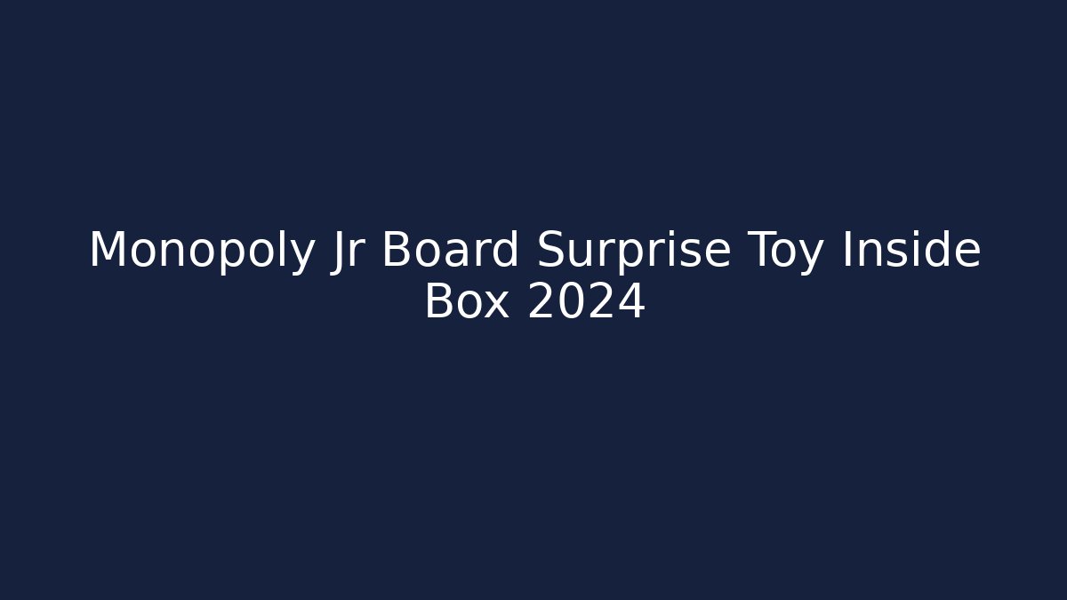 Monopoly Jr Board Surprise Toy Inside Box 2024