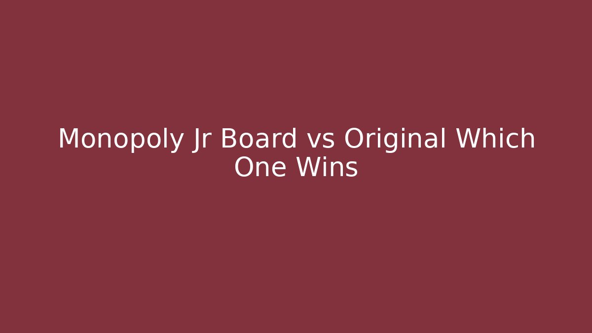 Monopoly Jr Board vs Original Which One Wins