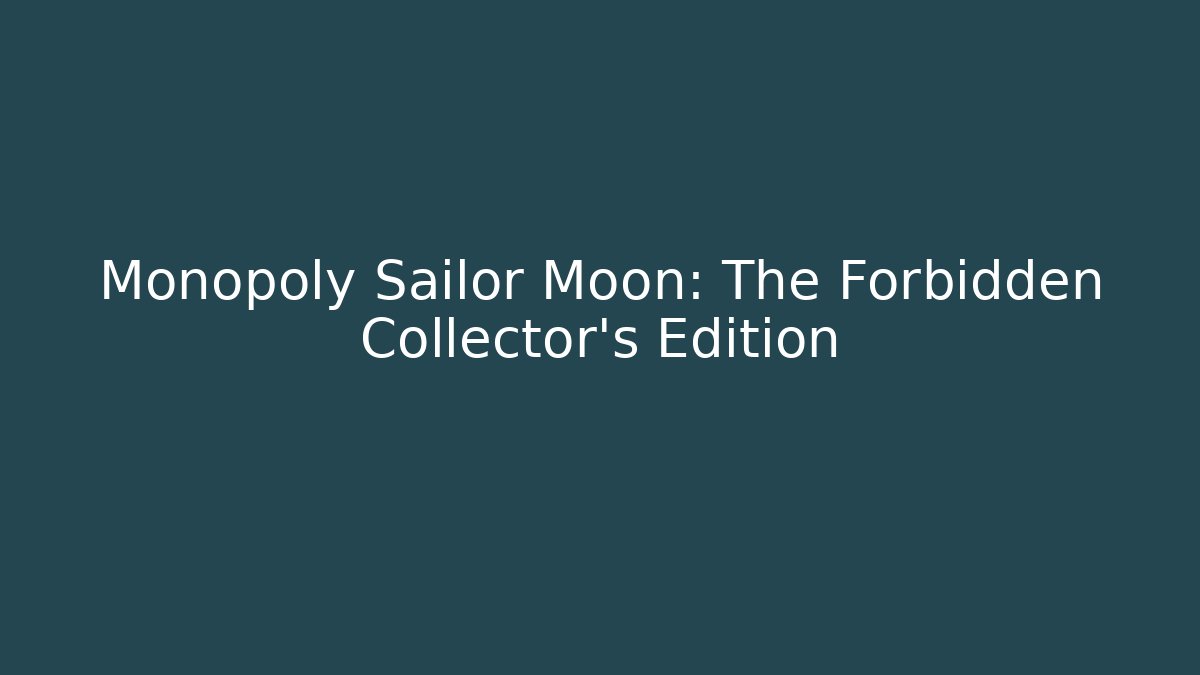 Monopoly Sailor Moon: The Forbidden Collector's Edition