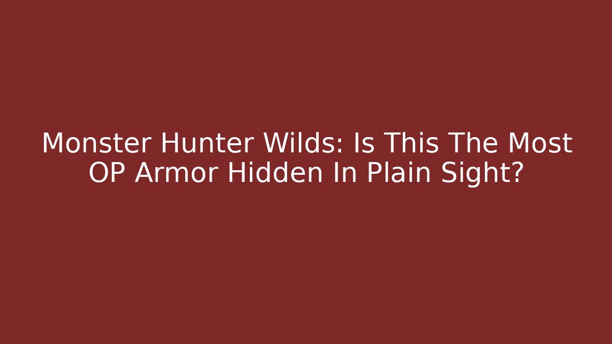 Monster Hunter Wilds: Is This The Most OP Armor Hidden In Plain Sight?