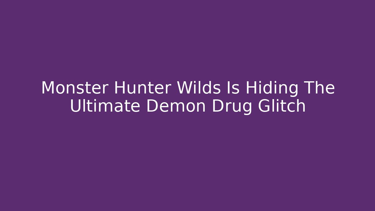 Monster Hunter Wilds Is Hiding The Ultimate Demon Drug Glitch