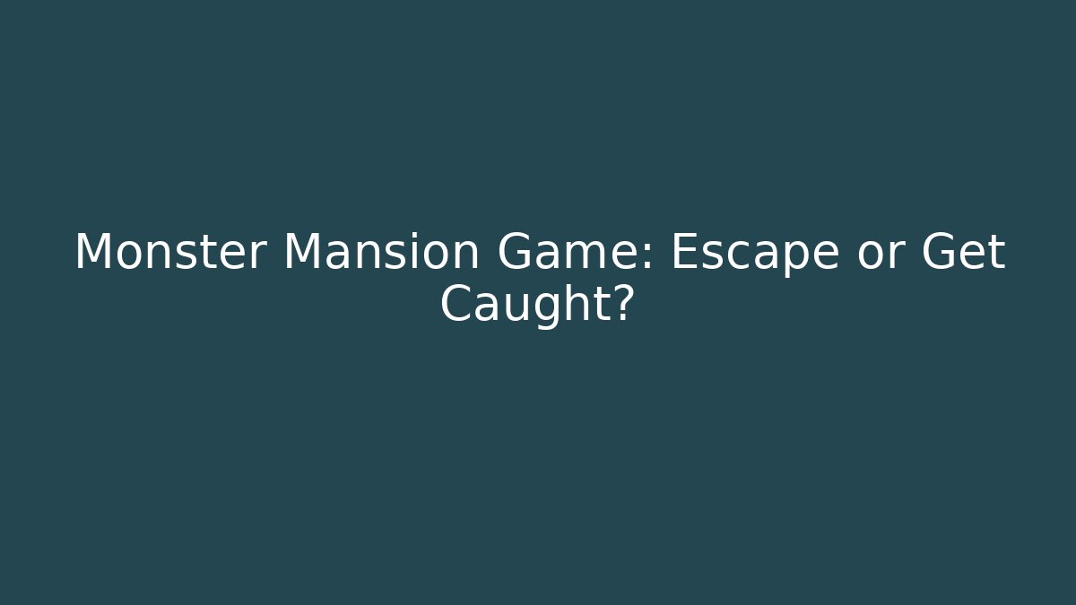 Monster Mansion Game: Escape or Get Caught? - Smart Esu