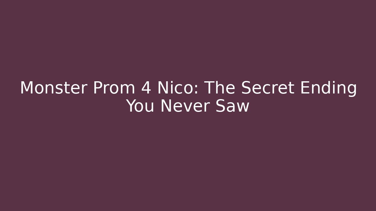 Monster Prom 4 Nico: The Secret Ending You Never Saw