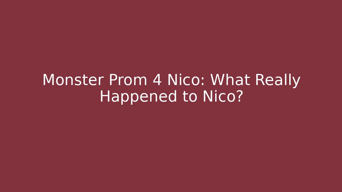 Monster Prom 4 Nico: What Really Happened to Nico?