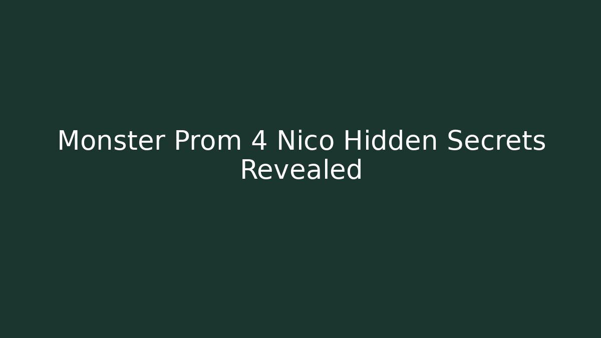 Monster Prom 4 Nico Hidden Secrets Revealed