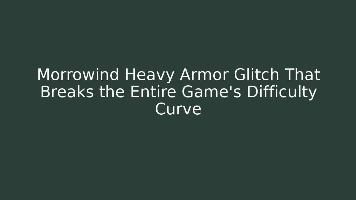 Morrowind Heavy Armor Glitch That Breaks the Entire Game's Difficulty Curve