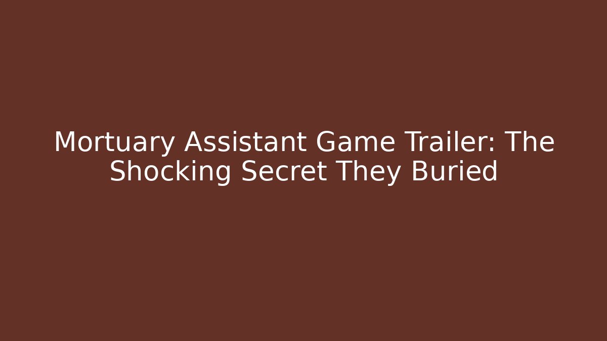 Mortuary Assistant Game Trailer: The Shocking Secret They Buried