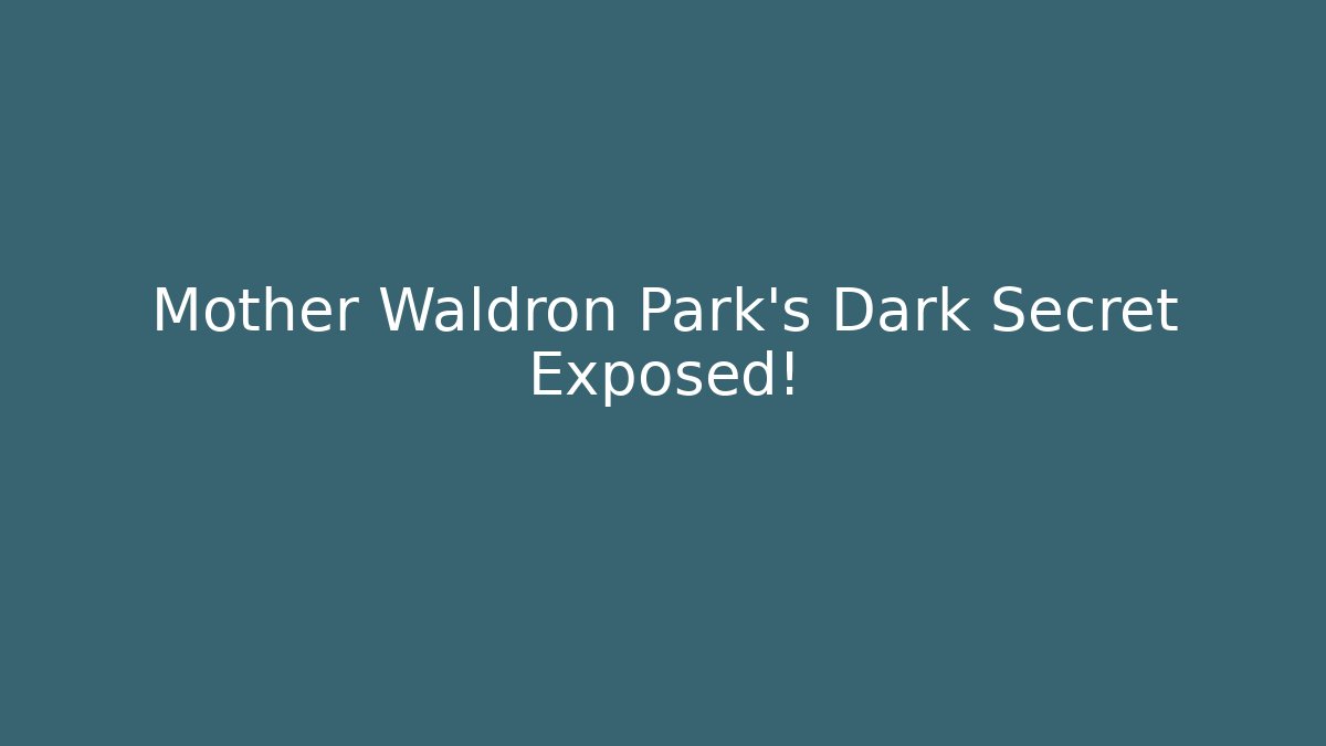 Mother Waldron Park's Dark Secret Exposed!