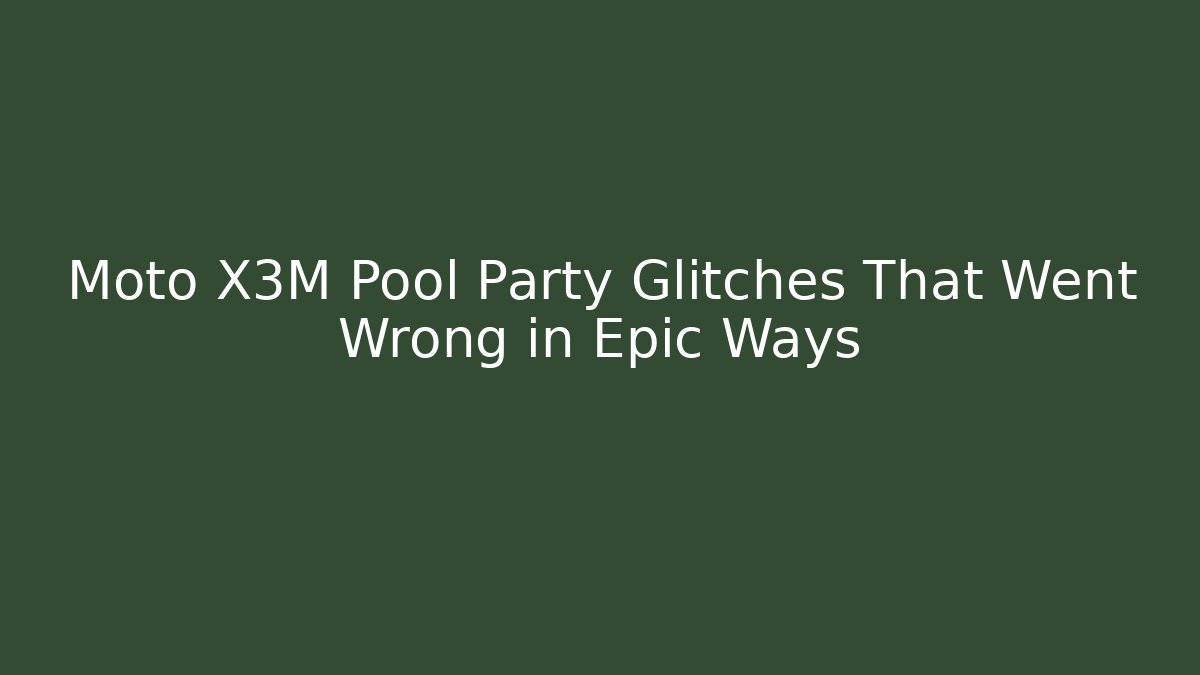 Moto X3M Pool Party Glitches That Went Wrong in Epic Ways - Smart Esu