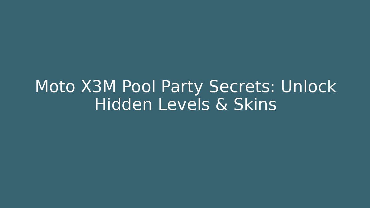 Moto X3M Pool Party Secrets: Unlock Hidden Levels & Skins - Smart Esu