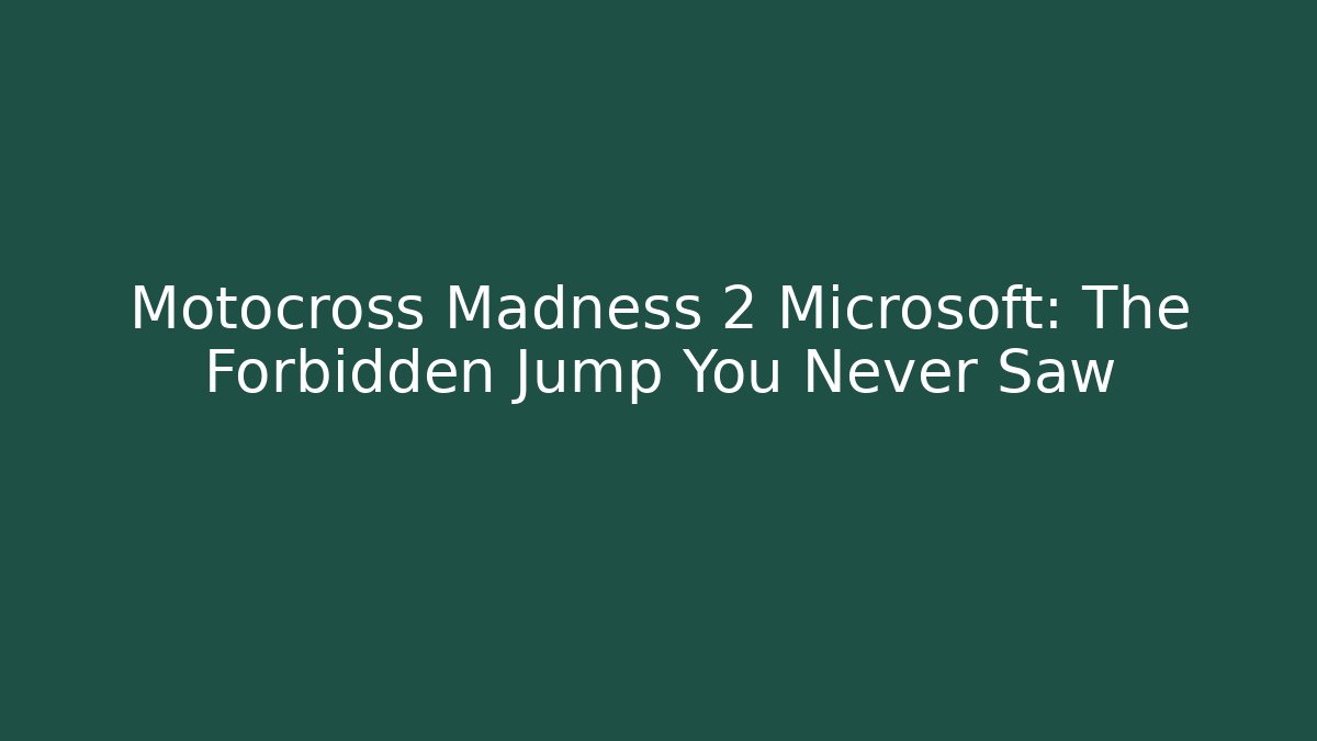 Motocross Madness 2 Microsoft: The Forbidden Jump You Never Saw