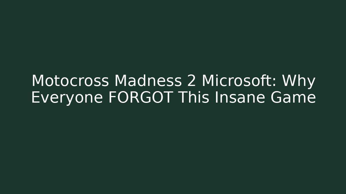Motocross Madness 2 Microsoft: Why Everyone FORGOT This Insane Game