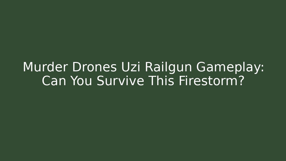 Murder Drones Uzi Railgun Gameplay: Can You Survive This Firestorm?