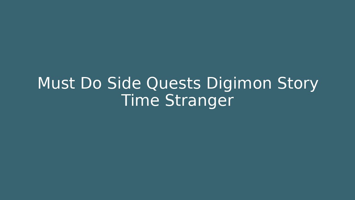 Must Do Side Quests Digimon Story Time Stranger