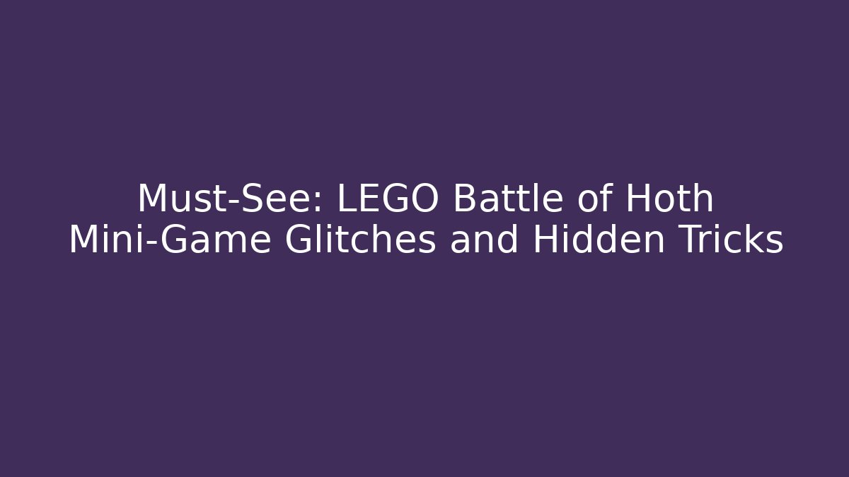 Must-See: LEGO Battle of Hoth Mini-Game Glitches and Hidden Tricks