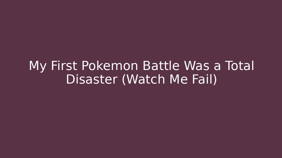 My First Pokemon Battle Was a Total Disaster (Watch Me Fail)