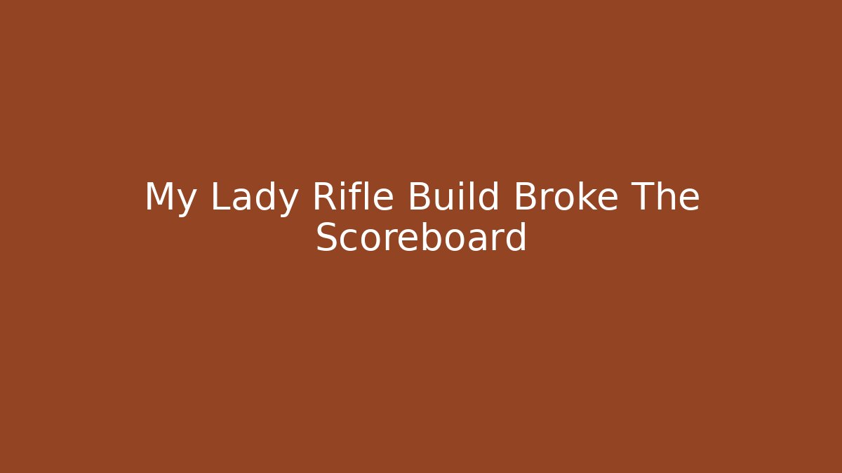 My Lady Rifle Build Broke The Scoreboard