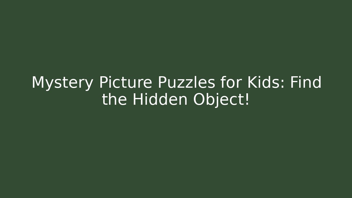 Mystery Picture Puzzles for Kids: Find the Hidden Object!