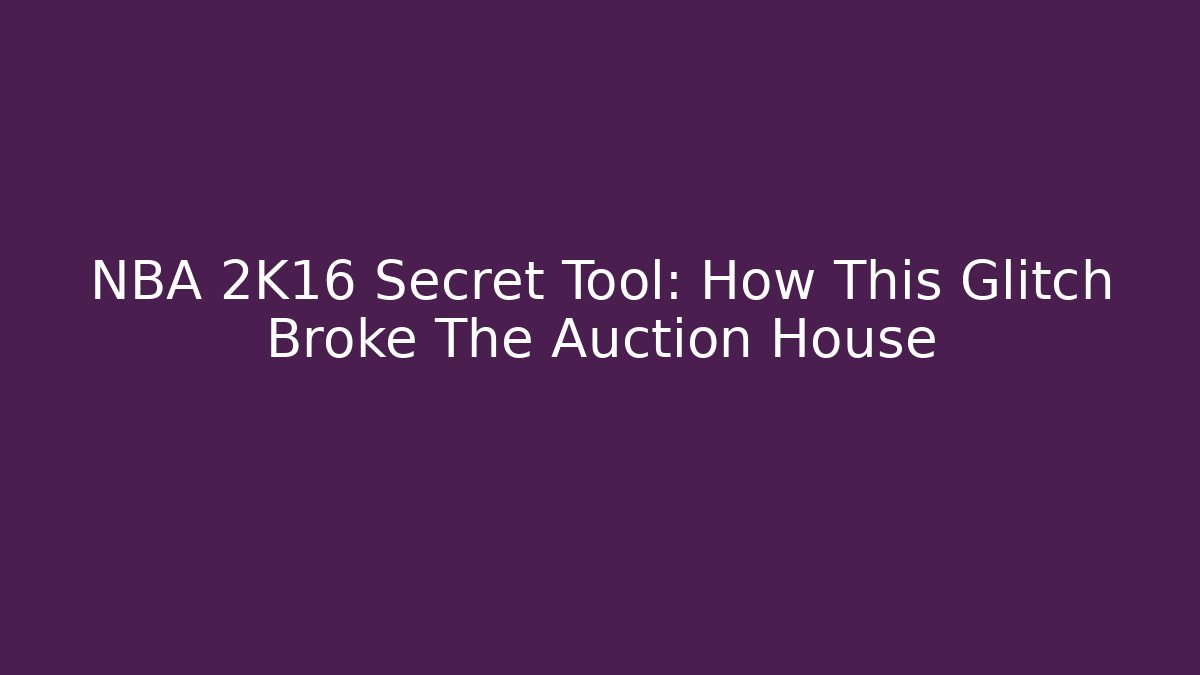 NBA 2K16 Secret Tool: How This Glitch Broke The Auction House - Smart Esu