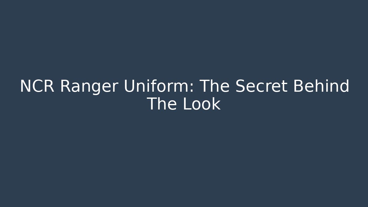 NCR Ranger Uniform: The Secret Behind The Look