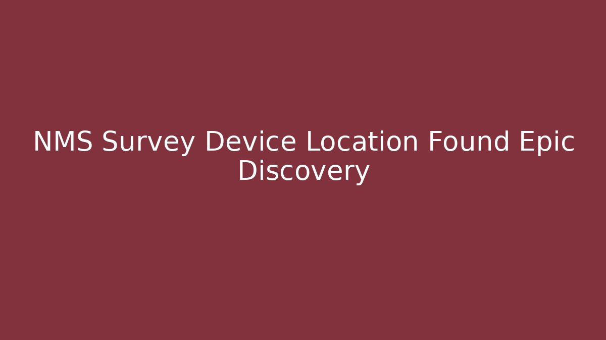NMS Survey Device Location Found Epic Discovery