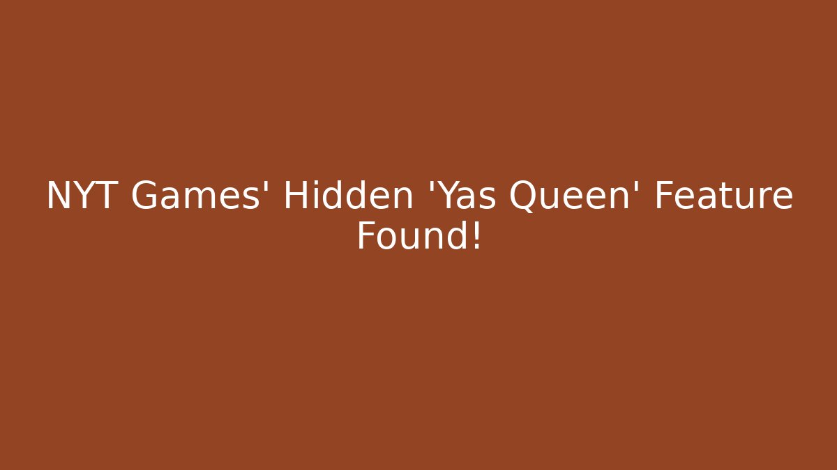 NYT Games' Hidden 'Yas Queen' Feature Found!