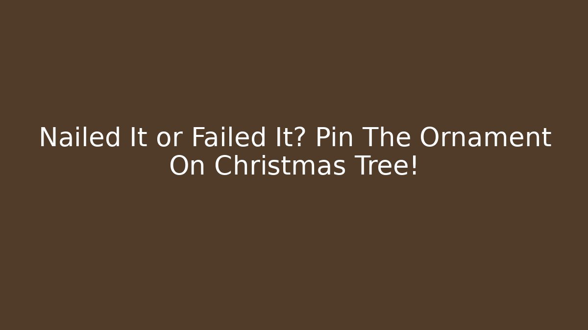 Nailed It or Failed It? Pin The Ornament On Christmas Tree!