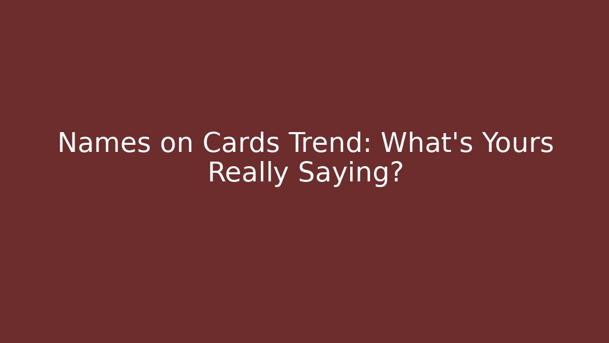 Names on Cards Trend: What's Yours Really Saying?