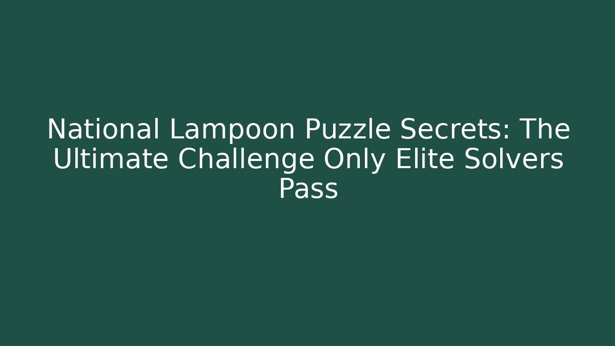National Lampoon Puzzle Secrets: The Ultimate Challenge Only Elite Solvers Pass - Smart Esu