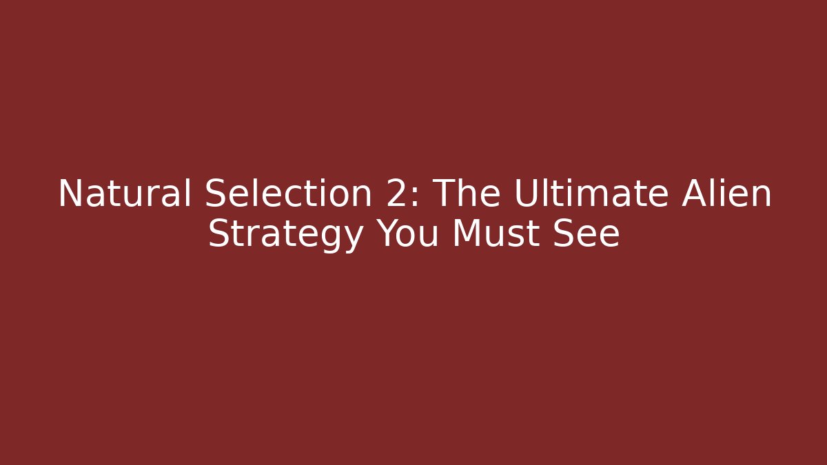 Natural Selection 2: The Ultimate Alien Strategy You Must See