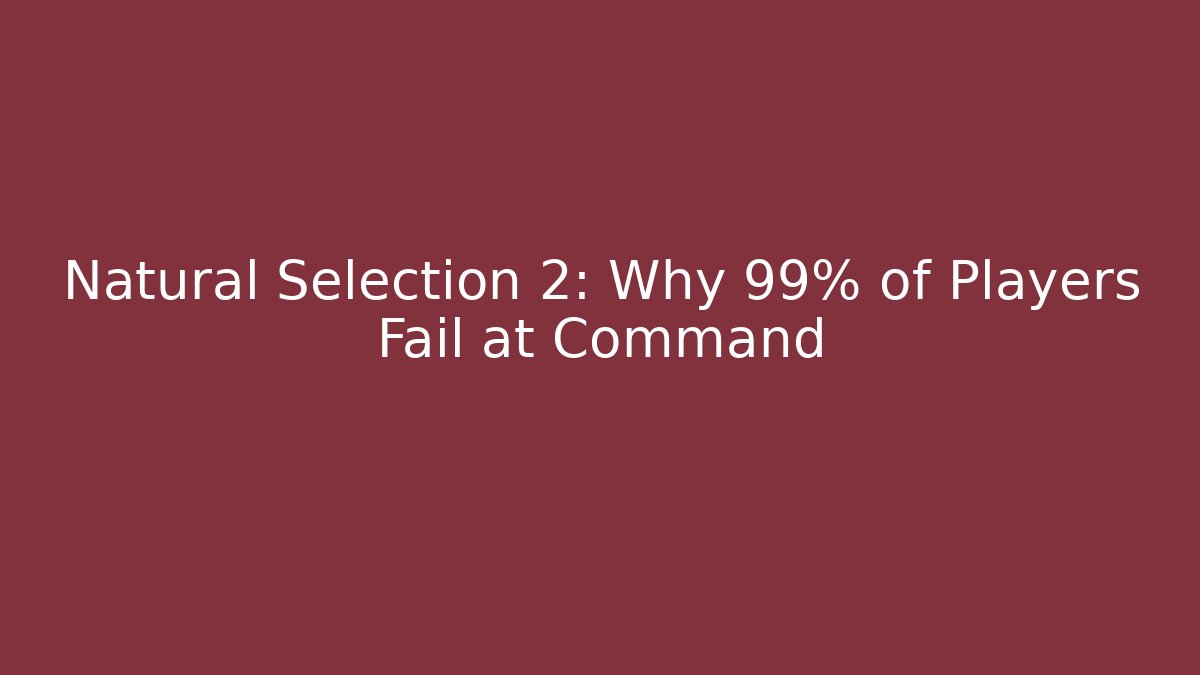 Natural Selection 2: Why 99% of Players Fail at Command