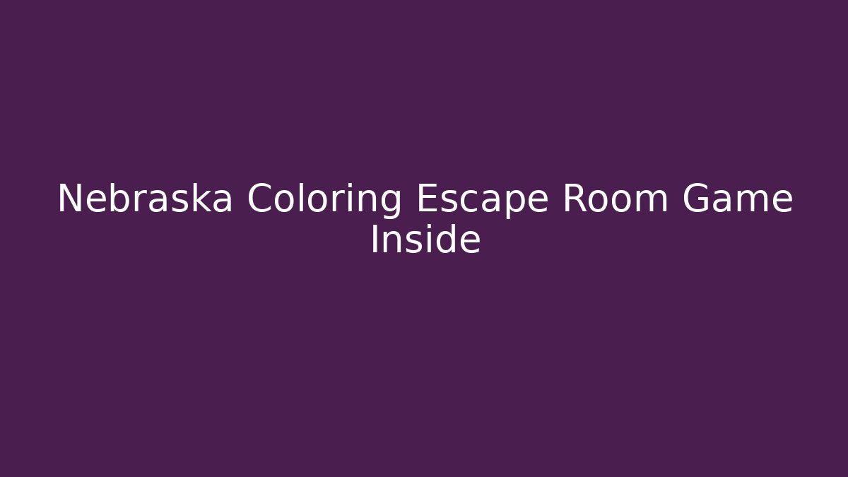 Nebraska Coloring Escape Room Game Inside - Smart Esu