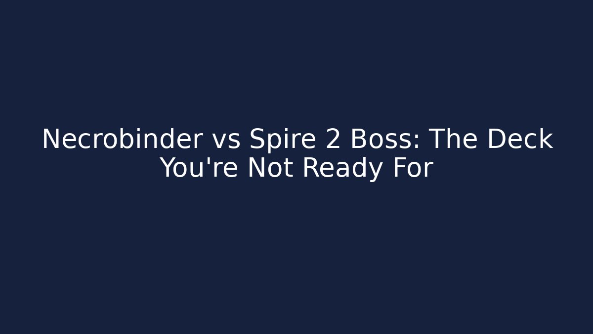 Necrobinder vs Spire 2 Boss: The Deck You're Not Ready For