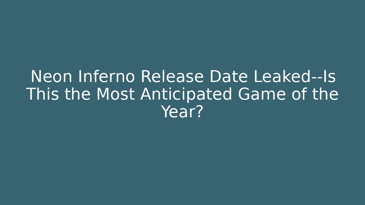 Neon Inferno Release Date Leaked—Is This the Most Anticipated Game of the Year?