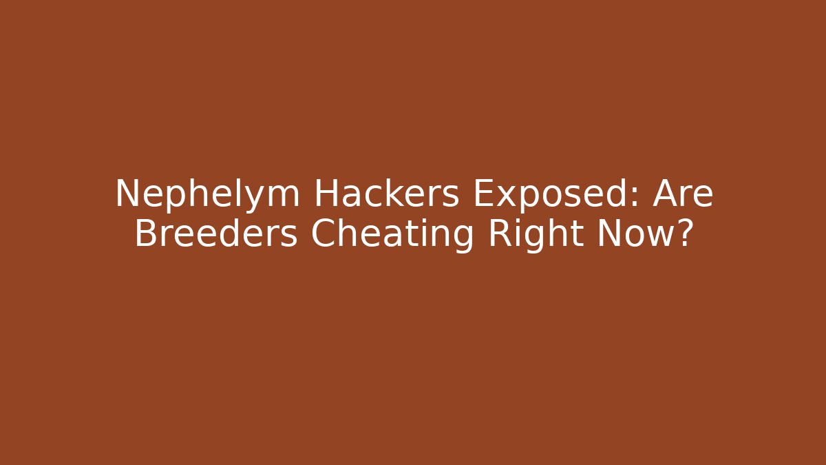 Nephelym Hackers Exposed: Are Breeders Cheating Right Now?